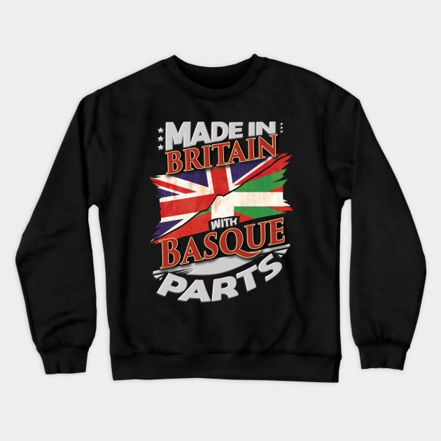 Made In Britain With Basque Parts - Gift for Basque From Bilbao Crewneck Sweatshirt by Country Flags